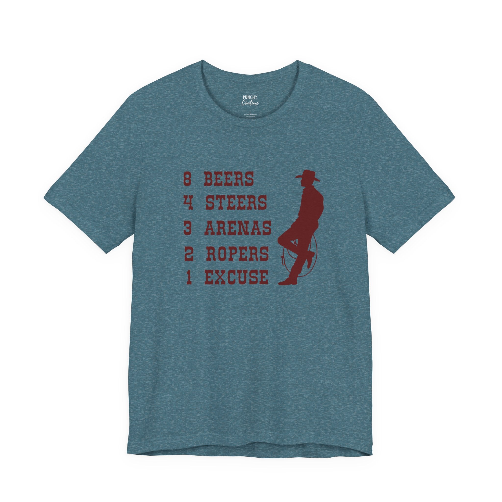 Blue t-shirt with brown cowboy silhouette leaning against a rope and red vertical text reading “8 BEERS, 4 STEERS, 3 ARENAS, 2 ROPERS, 1 EXCUSE”; playful Western graphic tee with rodeo-inspired humor.
